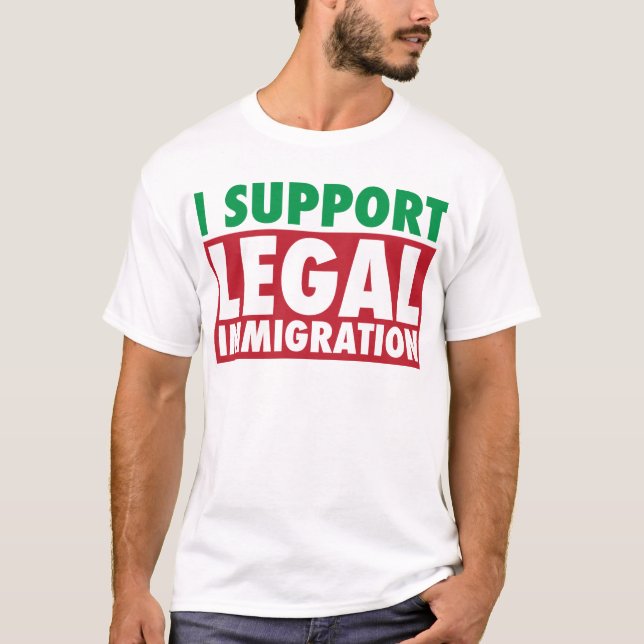 I Support Legal Immigration T-Shirt (Front)