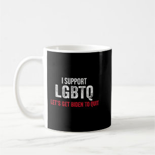 I Support Lgbtq Let's Get Biden To Quit Anti Joe B Coffee Mug