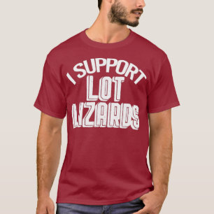 I Support Lot Lizards for Truckers (2) T-Shirt