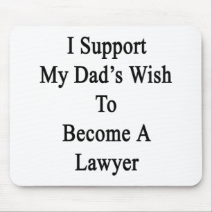 I Support My Dad's Wish To Become A Lawyer Mouse Pad