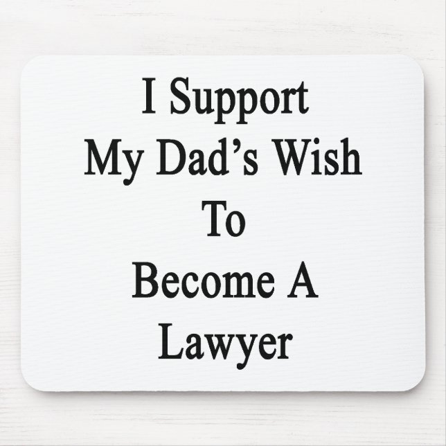 I Support My Dad's Wish To Become A Lawyer Mouse Pad (Front)
