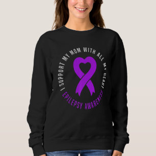 I Support My Mom With All My Heart Epilepsy awaren Sweatshirt