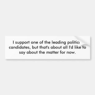 I support one of the leading political candidat... bumper sticker