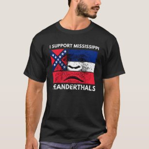 I support Proud Mississippi and Texas Neanderthals T-Shirt