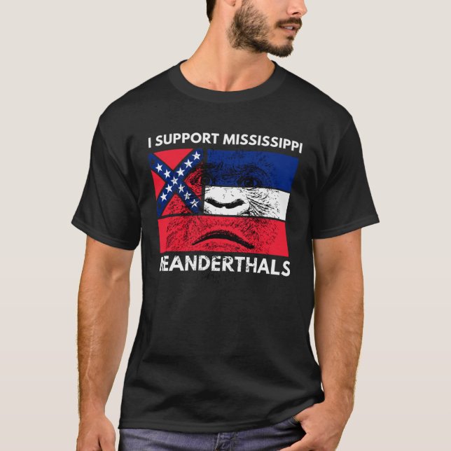 I support Proud Mississippi and Texas Neanderthals T-Shirt (Front)
