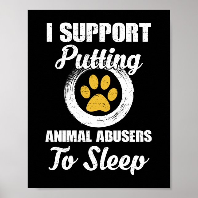 I Support Putting Animal Abuse To Sleep Poster (Front)