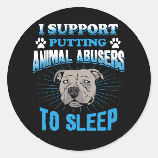 I Support Putting Animal Abusers To Sleep Classic Round Sticker