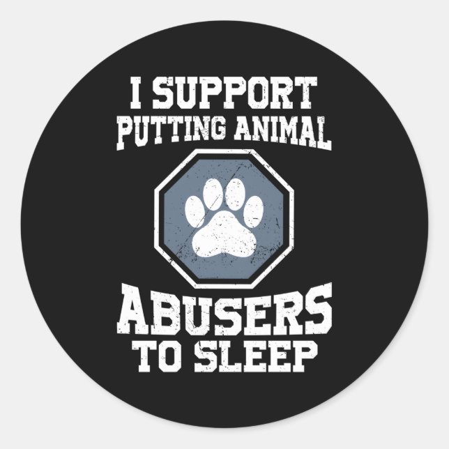 I Support Putting Animal Abusers To Sleep Classic Round Sticker (Front)