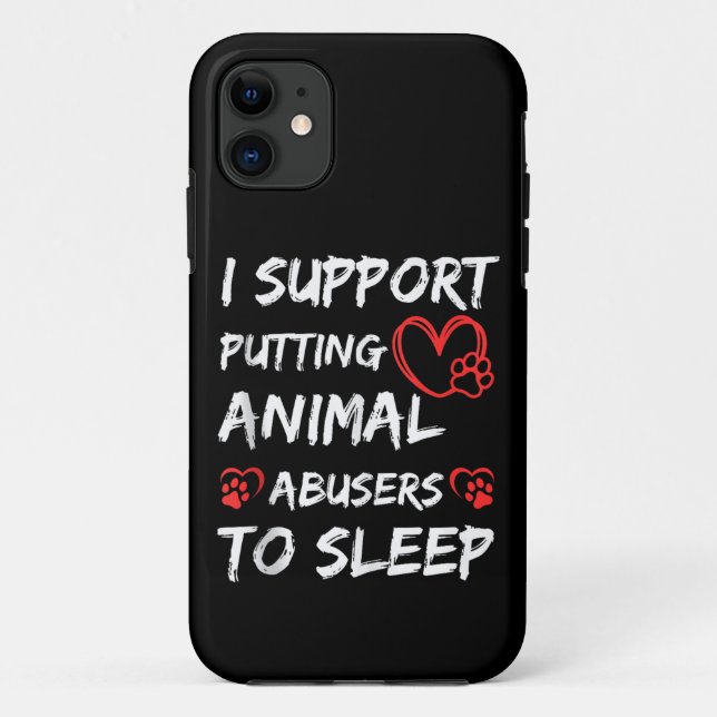 I Support Putting Animal Abusers To Sleep Dog Cat  Case-Mate iPhone Case (Back)