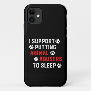 I Support Putting Animal Abusers To Sleep Funny An iPhone 11 Case