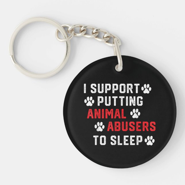 I Support Putting Animal Abusers To Sleep Funny An Keychain (Front)