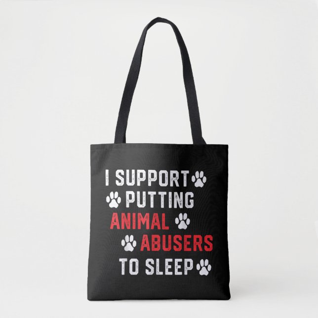 I Support Putting Animal Abusers To Sleep Funny An Tote Bag (Front)