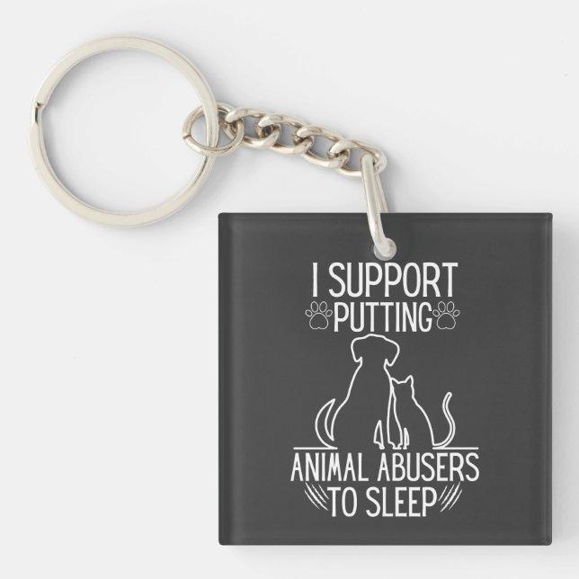 I Support Putting Animal Abusers To Sleep Keychain (Front)