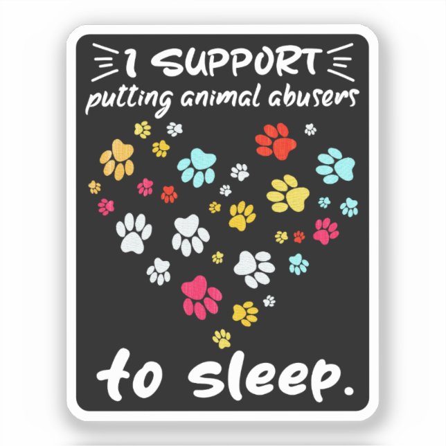 I Support Putting Animal Abusers To Sleep Paw Love (Front)
