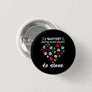 I Support Putting Animal Abusers To Sleep Paw Love 1 Inch Round Button