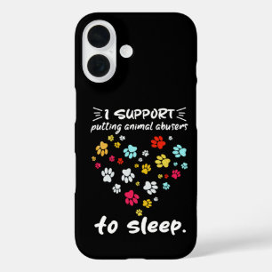 I Support Putting Animal Abusers To Sleep Paw Love iPhone 16 Case