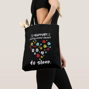 I Support Putting Animal Abusers To Sleep Paw Love Tote Bag