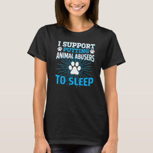 i support putting animal abusers to sleep   T-Shirt