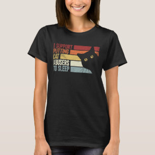 I Support Putting Cat Abusers To Sleep cats T-Shirt