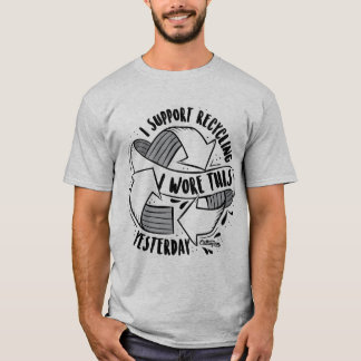 "I Support Recycling. I Wore This Yesterday" T-Shirt