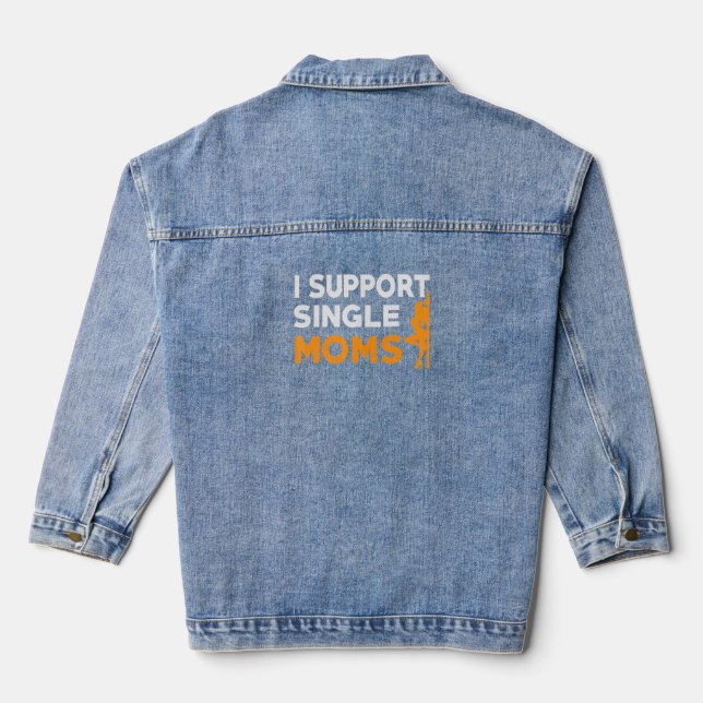 I Support Single Moms Sarcastic Quote  Denim Jacket (Back)