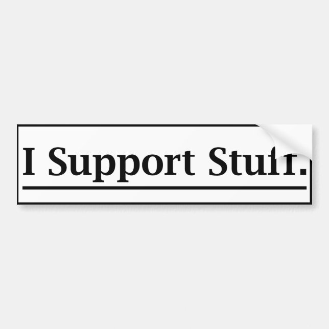 "I Support Stuff" Bumper Sticker (Front)