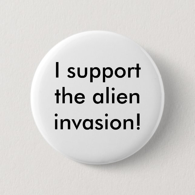 I support the alien invasion! 2 inch round button (Front)