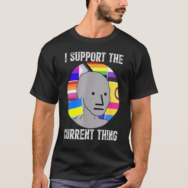 I Support The Current Thing 2 T-Shirt (Front)