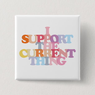 I Support The Current Thing Button