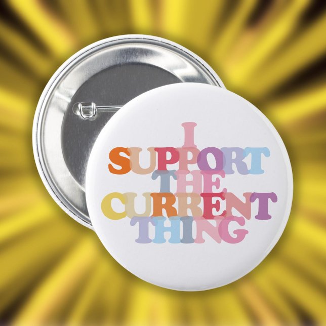 I Support The Current Thing Button (I Support The Current Thing Button)