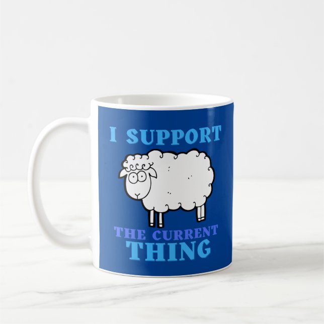 I Support the Current Thing Funny Political Coffee Mug (Left)