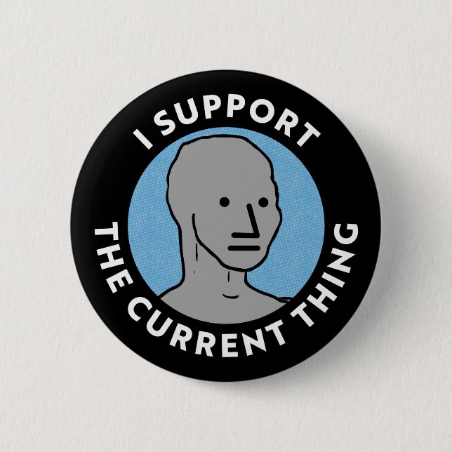 I Support the Current Thing NPC Yard Sign 2 Inch Round Button (Front)