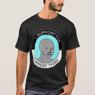 I Support The Current Thing  T-Shirt