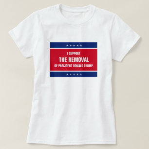 I Support the Removal of President Donald Trump T-Shirt