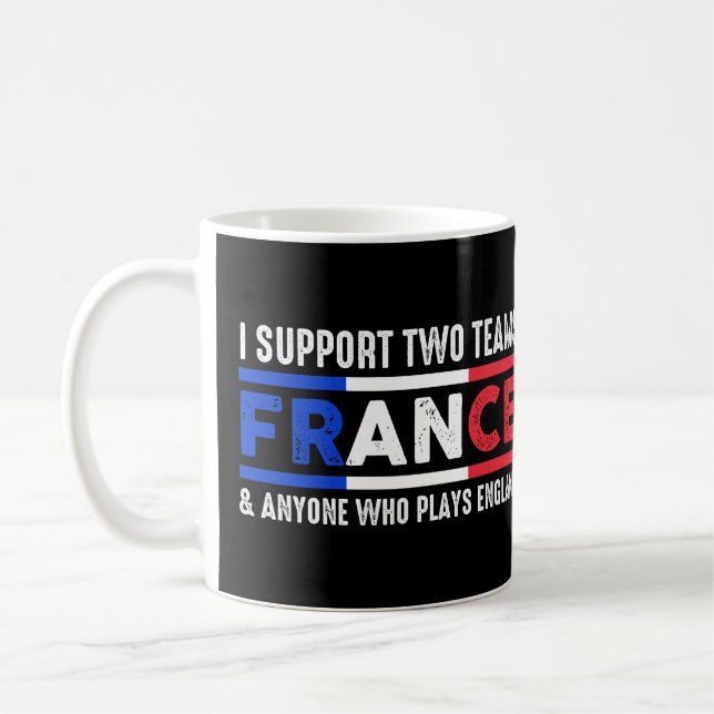 I Support Two Team France And Anyone Plays England Coffee Mug (Left)