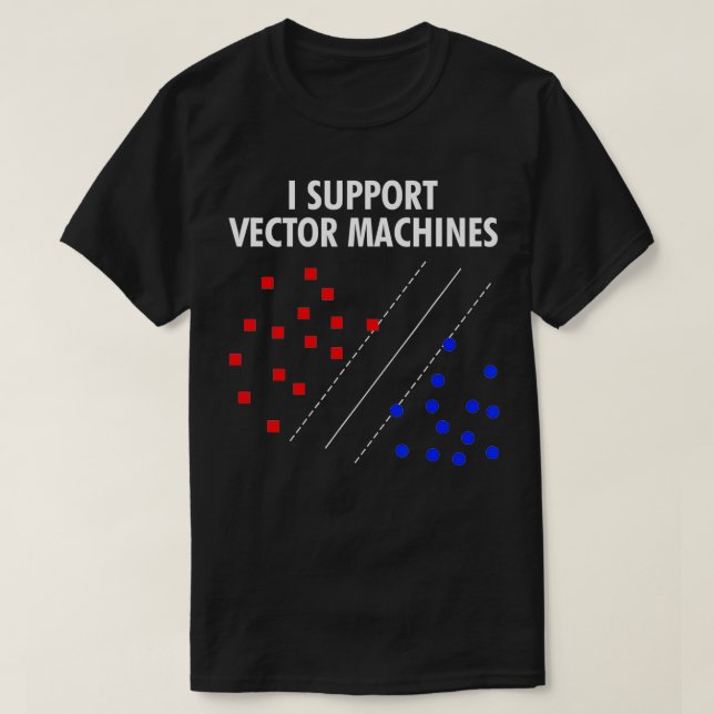 I Support Vector Machines Neural Network Machine L T-Shirt (Design Front)