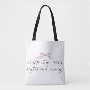 : I Support Women’s Rights and Wrongs Pink Bow  Tote Bag