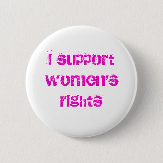 I support women's rights 2 inch round button Zazzle.ca