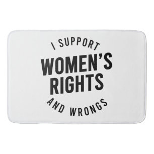 I Support Women's Rights AND WRONGS Bath Mat