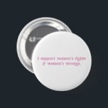 I Support Womens Rights and Wrongs Funny Feminist 2 Inch Round Button<br><div class="desc">I Support Womens Rights and Wrongs Funny Feminist</div>