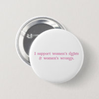 I Support Womens Rights and Wrongs Funny Feminist