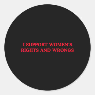 I Support Womens Rights and Wrongs Funny Feminist Classic Round Sticker
