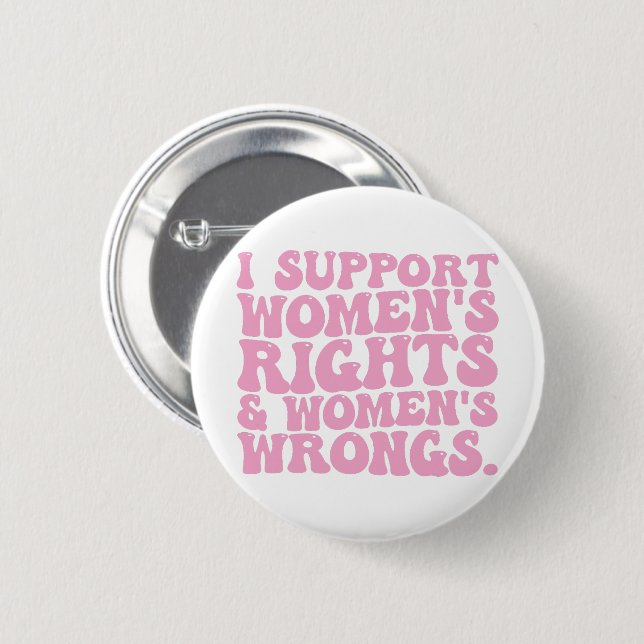I Support Womens Rights and Wrongs Groovy Feminist 2 Inch Round Button (Front & Back)