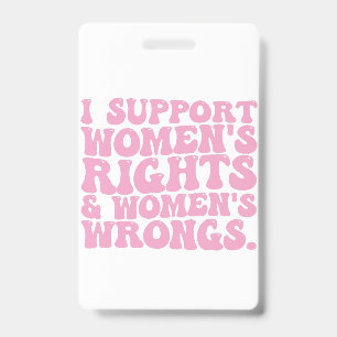 I Support Womens Rights and Wrongs Groovy Feminist Badge