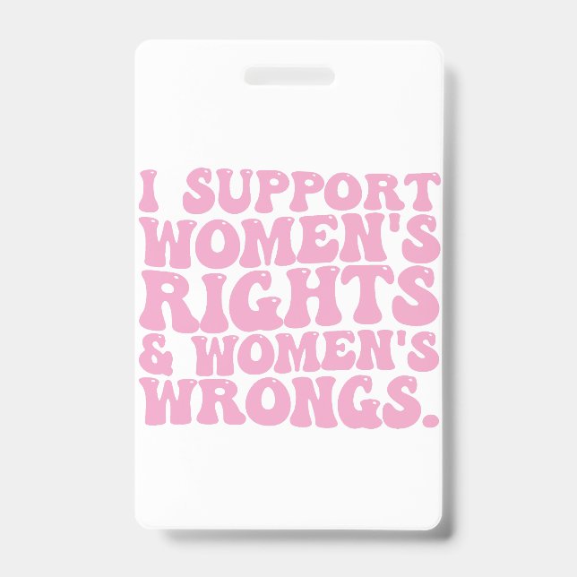 I Support Womens Rights and Wrongs Groovy Feminist Badge (Front)
