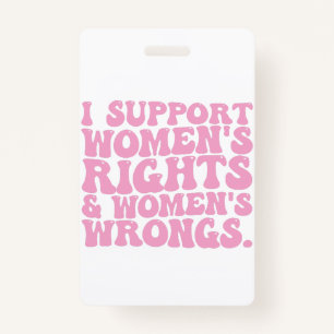 I Support Womens Rights and Wrongs Groovy Feminist Badge