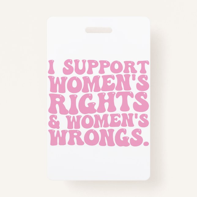 I Support Womens Rights and Wrongs Groovy Feminist Badge (Front)
