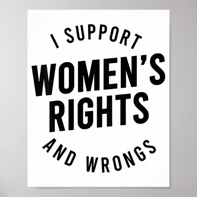 I Support Women's Rights AND WRONGS Poster (Front)