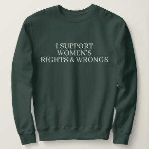 I SUPPORT WOMENS RIGHTS & WRONGS FUNNY COUPLE SWEATSHIRT