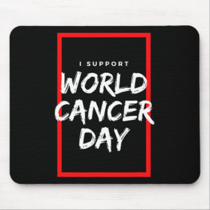 I Support World Cancer Day Chemotherapy Cancer Pat Mouse Pad